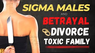 How Do  Sigma Males Handle Divorce, Betrayal And Toxic Family