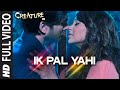 Download Ik Pal Yahi FULL VIDEO Song | Mithoon | Creature 3D, Bipasha Basu | Imran Abbas Naqvi In Mp4 3Gp Full HD Video