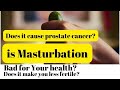 Is masturbation bad for your body?