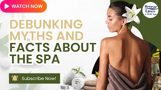 Debunking Myths and Unveiling Facts about the Spa