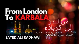 Sayed Ali Radhawi | FROM LONDON TO KARBALA | Muharram 2020 English Latmiya Noha Imam Hussain Ashura