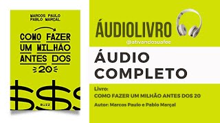 ÁUDIOLIVRO | COMO FAZER UM MILHÃO ANTES DOS 20 - Marcos Paulo e Pablo Marçal - Áudiobook Completo