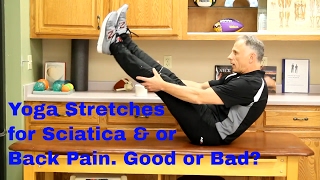Yoga Stretches for Sciatica & or Back Pain-Good or Bad? Herniated Disc?