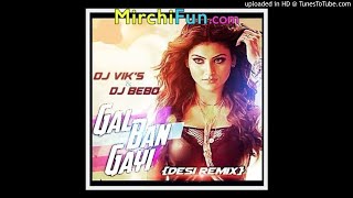 Gal Ban Gayi (Desi Remix) DJ VIKS And DJ BEBO-(MirchiFun)