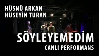 Söyleyemedim (Hüseyin Turan \u0026 Hüsnü Arkan) Canlı Performans