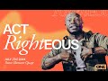 Act Right(eous)- Ebenezer Quaye