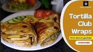 Club wraps | Tortilla club wraps | First time on youtube | Dine fusion