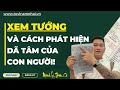 XEM TƯỚNG VÀ NHỮNG ĐIỀU CẦN BIẾT | TỬ VI LÊ QUANG LĂNG | TỬ VI NAM PHÁI | MỆNH LÝ THIÊN CƠ