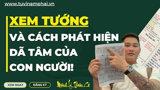 XEM TƯỚNG VÀ NHỮNG ĐIỀU CẦN BIẾT | TỬ VI LÊ QUANG LĂNG | TỬ VI NAM PHÁI | MỆNH LÝ THIÊN CƠ