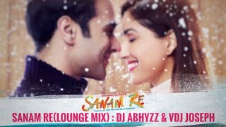 Sanam Re(Lounge Mix) : DJ ABHYZZ & VDJ JOSEPH