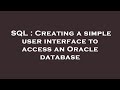 SQL : Creating a simple user interface to access an Oracle database