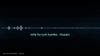 A bollywood cover :- mile ho tum humko by Husain