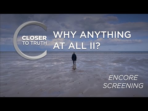 Why Anything II? ENCORE Episode 1907 Closer to the truth