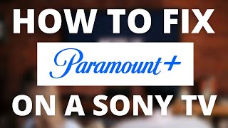 Paramount Plus Doesn't Work on SONY TV (SOLVED)