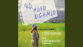 Ka Hlan Ngamlo (feat. Lunghlutei)