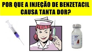 POR QUE A INJEÇÃO DE BENZETACIL DÓI TANTO?