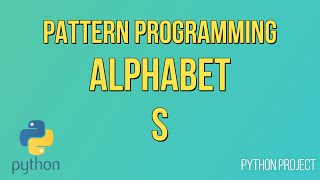 Write a Python Program to print Alphabet pattern S || Pattern Programming || Python Projects