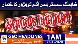 Geo Headlines 1 AM | Fire in shopping center, loss of crores | 23rd January 2024