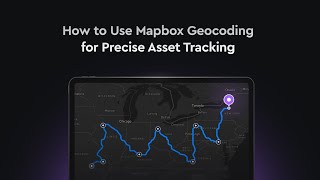 Mapbox Geocoding for Precise Asset Tracking