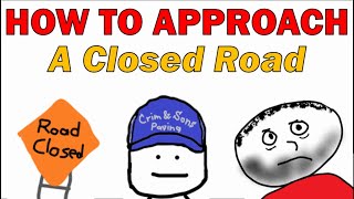 How to Approach A Closed Road