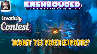 Enshrouded Creativity! Contest wants to participate?