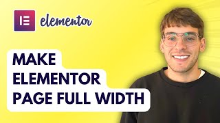 How to Make Elementor Page Full Width [2026 Full Guide]
