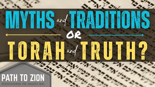 Myths and Traditions OR Torah and Truth?