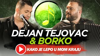 DEJAN TEJOVAC \u0026 BORKO - KAKO JE LEPO U MOM KRAJU (\