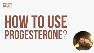 Bioenergetic Basics #13: How to Use Progesterone?