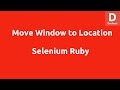 Selenium Ruby Move Window to Location
