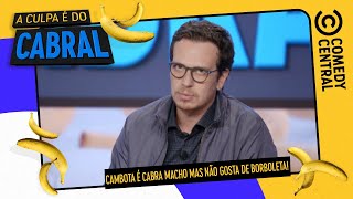 Cambota É CABRA MACHO mas não gosta de BORBOLETA! | Comedy Central A Culpa é do Cabral