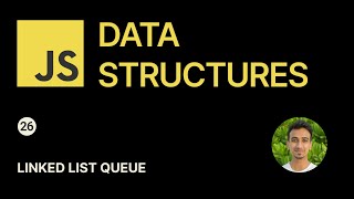 JavaScript Data Structures - 26 - Linked List Queue