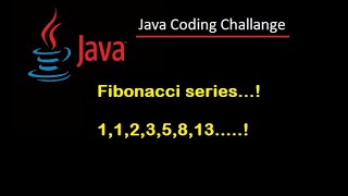 #11 .Java Interview Coding Challenge Create Fibonacci Series in Java