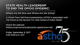 STATE HEALTH LEADERSHIP AND THE OPIOID EPIDEMIC: Where Are We Now and Where Are We Going?