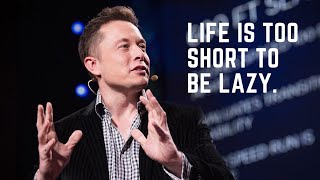 LIFE IS TOO SHORT TO BE LAZY - Motivational Speech (Elon Musk Motivation)