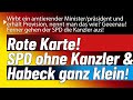 Rote Karte. SPD gehen die Kanzler aus! Zudem: Habeck nach Abmahnung ganz kleinlaut.