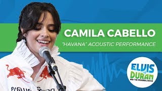 Camila Cabello - "Havana" Acoustic | Elvis Duran Live