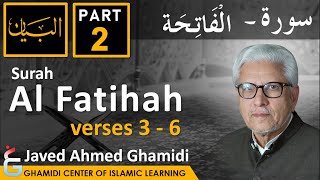 AL BAYAN - Surah AL FATIHAH - Part 2 - Verses 3 - 6 - Javed Ahmed Ghamidi