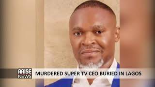 MURDERED SUPER TV CEO BURIED IN LAGOS - ARISE NEWS COVERAGE