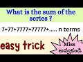 Find the sum of the series of 7+77+777+....... #maths #sequence