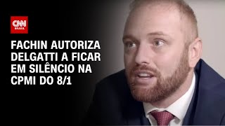 Fachin autoriza Delgatti a ficar em silêncio na CPMI do 8/1 | CNN PRIME TIME