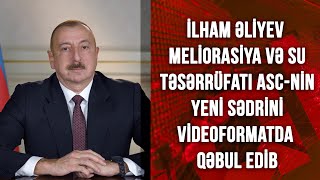 İlham Əliyev Meliorasiya və Su Təsərrüfatı ASC-nin yeni sədrini videoformatda qəbul edib(05.04.2021)