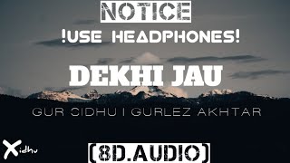 Dekhi Jau (8D) Gur Sidhu | Gurlez Akhtar | Latest Punjabi Songs 2021| Xidhu