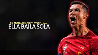 Cristiano Ronaldo • ELLA BAILA SOLA - ESLABON ARMADO FT. PESO PLUMA | Best Skills & Goals.