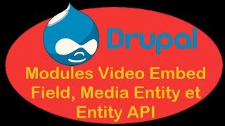 Drupal 8.4 - II-12 - Modules Video Embed Field, Media Entity et Entity API