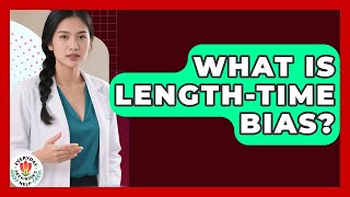 What Is Length-Time Bias? - Everyday Parkinsons Help