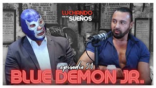 BLUE DEMON JR REVELA LO QUE NADIE SABE SOBRE LA LUCHA LIBRE 🤯💥 | LUCHANDO POR TUS SUEÑOS PODCAST