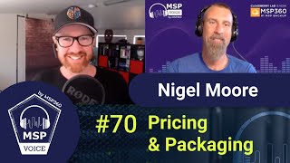 MSP Voice #70: PRICING AND PACKAGING with Nigel Moore