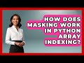 How Does Masking Work In Python Array Indexing? - Python Code School