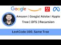 Solving LeetCode 100  Same Tree | Recursion | DFS | Easy | Google | Amazon | Apple | Adobe